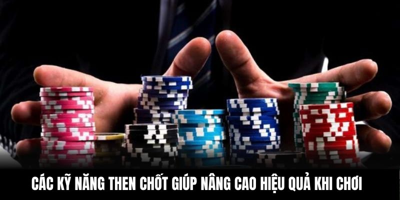 Các kỹ năng then chốt giúp nâng cao hiệu quả khi chơi