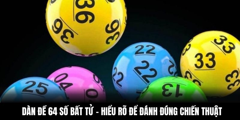 Dàn Đề 64 Số Bất Tử – Hiểu Rõ Để Đánh Đúng Chiến Thuật