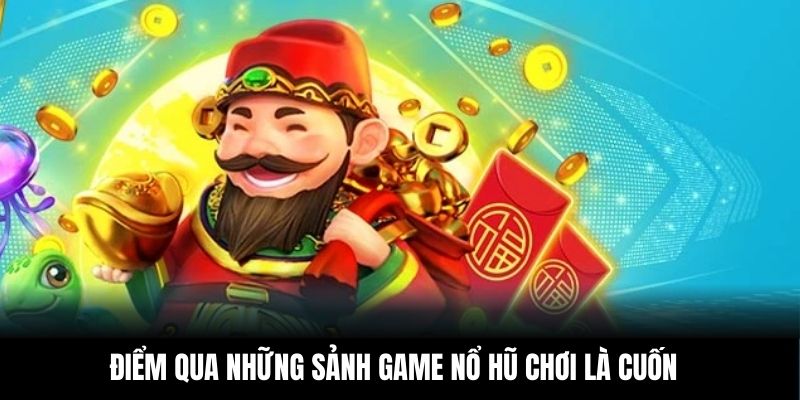 Điểm qua những sảnh game nổ hũ chơi là cuốn