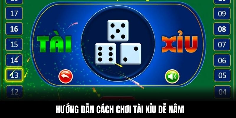 Hướng dẫn cách chơi Tài Xỉu dễ nắm