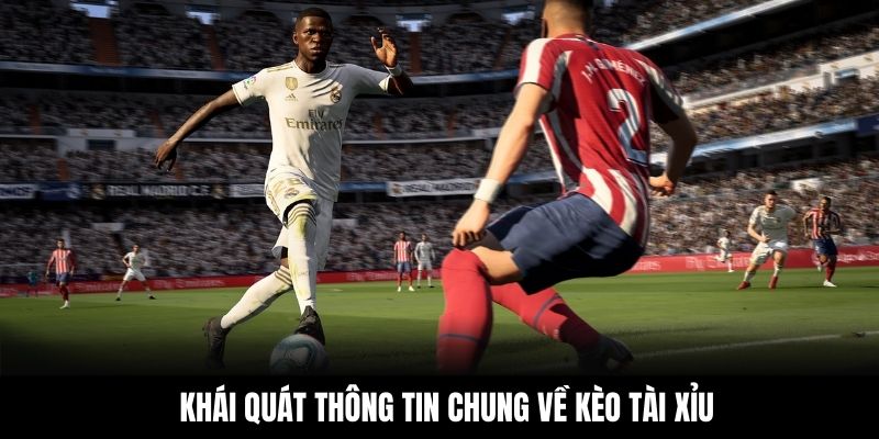 Khái quát thông tin chung về kèo Tài Xỉu