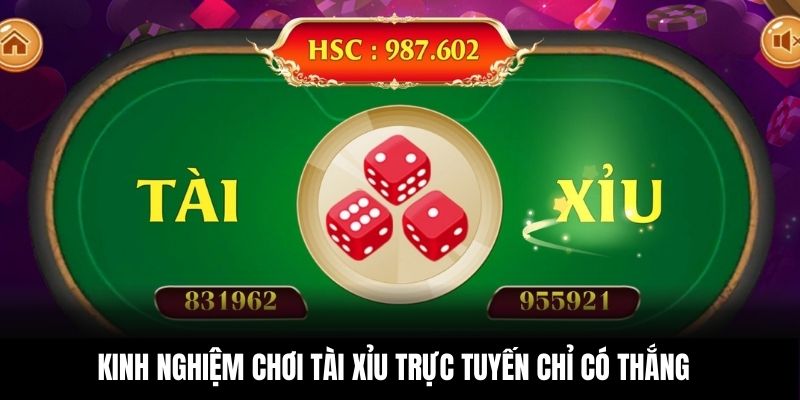 Kinh nghiệm chơi tài xỉu trực tuyến chỉ có thắng