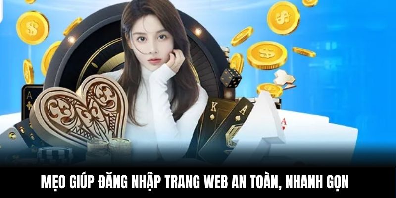 Mẹo giúp đăng nhập trang web an toàn, nhanh gọn