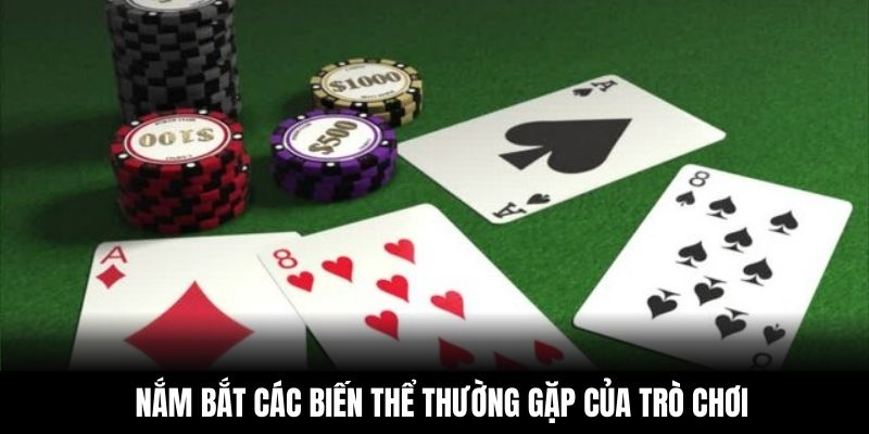 Nắm bắt các biến thể thường gặp của trò chơi