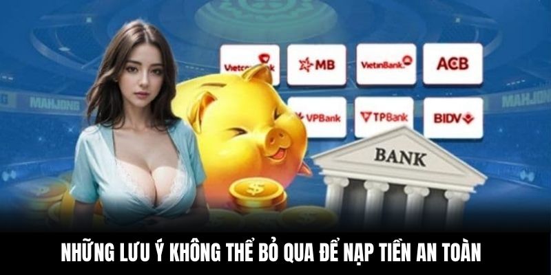 Những lưu ý không thể bỏ qua để nạp tiền an toàn