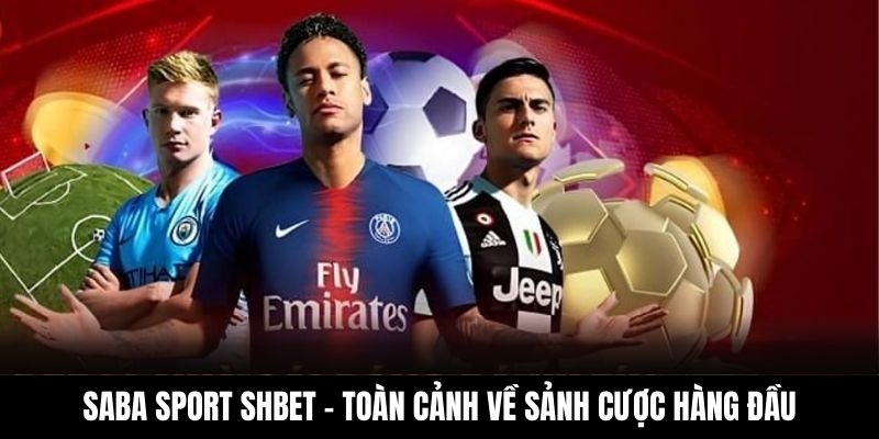 Saba Sport Shbet – Toàn cảnh về sảnh cược hàng đầu
