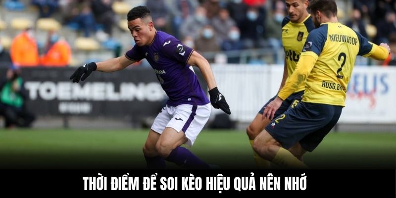 Thời điểm để soi kèo hiệu quả nên nhớ