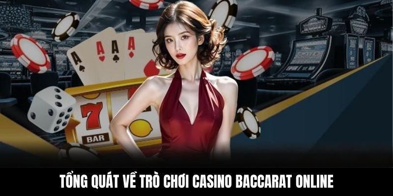 Tổng quát về trò chơi casino Baccarat online
