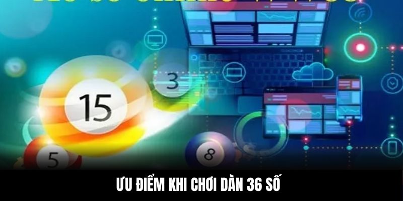 Ưu điểm khi chơi dàn 36 số
