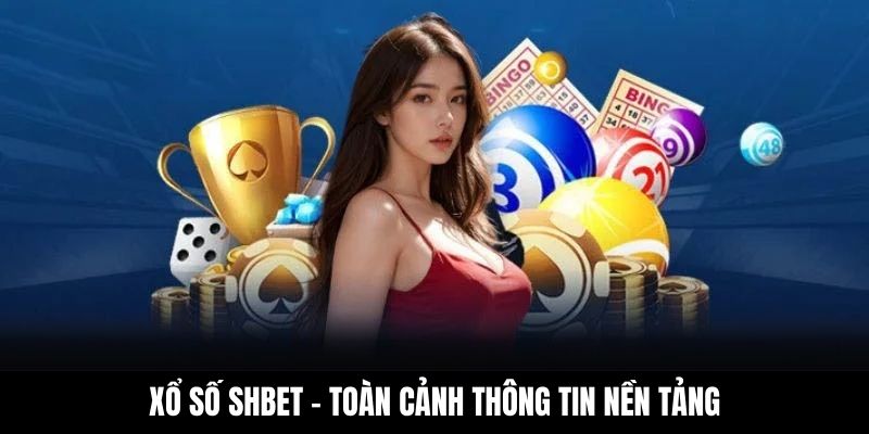Xổ số Shbet – Toàn cảnh thông tin nền tảng
